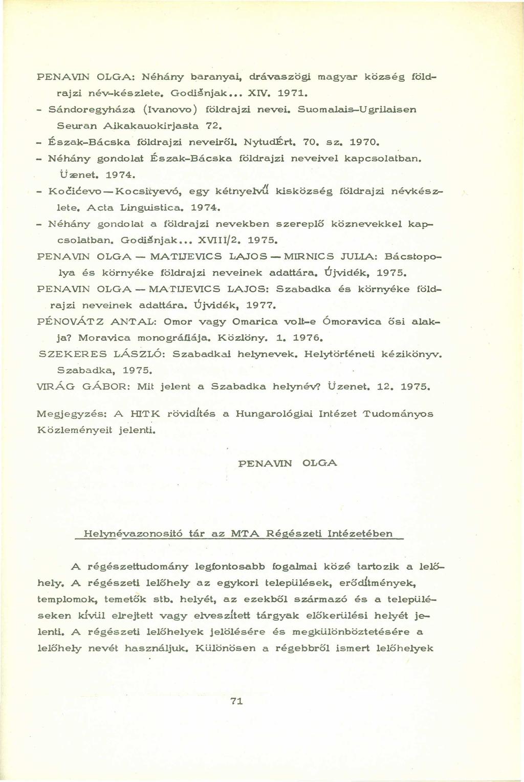 PENAVIN OLGA: Néhány baranyai, drávaszögi magyar község földrajzi név-készlete. Godisnjak. XIV. 1971. - Sándoregyháza (Ivanovo) földrajzi nevei. Suomalais-Ugrilaisen Seuran Aikakauokirjasta 72.