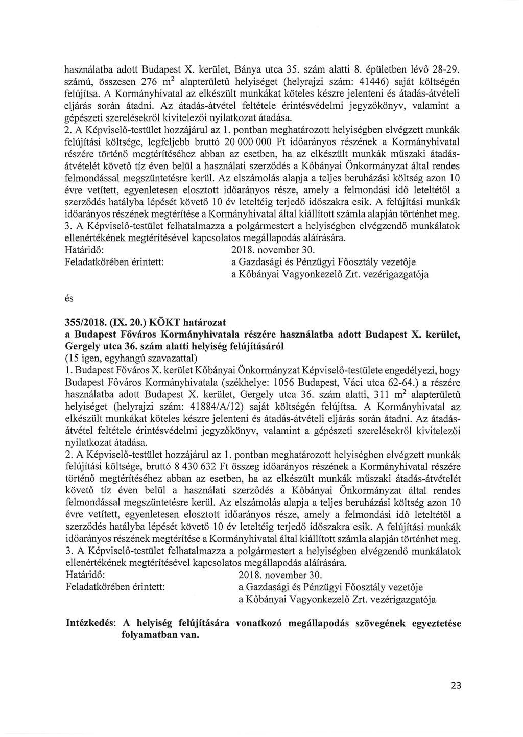 használatba adott Budapest X. kerület, Bánya utca 35. szám alatti 8. épületben lévő 28-29. számú, összesen 276 m 2 alapterületű helyiséget (helyrajzi szám: 41446) saját költségén felújítsa.
