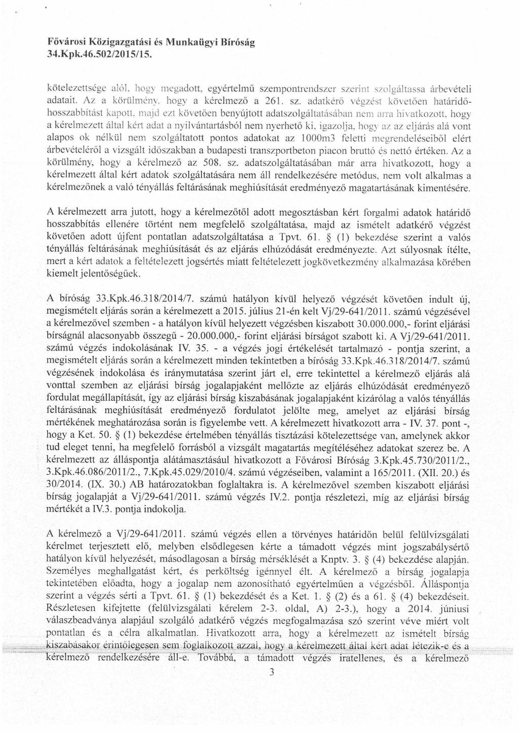 34.K pk.46.5ü2/2015/15. kötelezettsége alól, hogy megadott, egyértelmű szempontrendszer szerint szolgáltassa árbevételi adatait. A z a körülmény, hogy a kérelmező a 261.