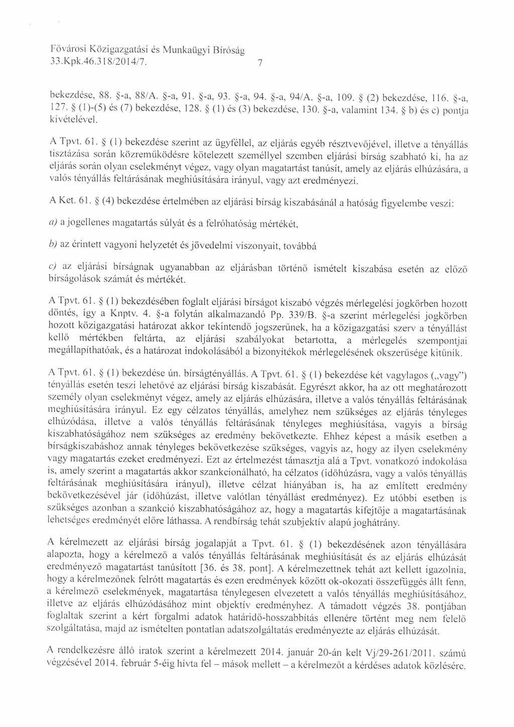 Fővárosi Közigazgatási és M unkaügyi Bíróság 33.Kpk.46.318/20! 4/7. 7 bekezdése, 88. -a, 88/A. -a, 9F -a, 93. -a, 94. -a, 94/A. -a, 109. (2) bekezdése, 116. -a, 127. ( 1)-(5) és (7) bekezdése, 128.