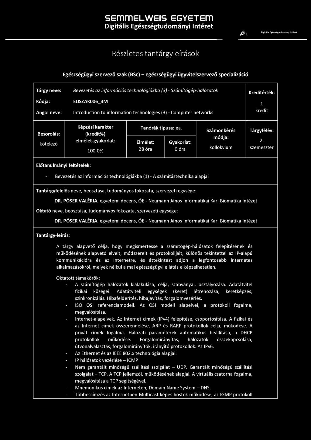 Tárgy neve: Bevezetés az információs technológiákba (3) - Számítógép-hálózatok Kreditérték: Kódja: EUSZAK006_3M 1 Angol neve: Introduction to information technologies (3) - Computer networks kredit
