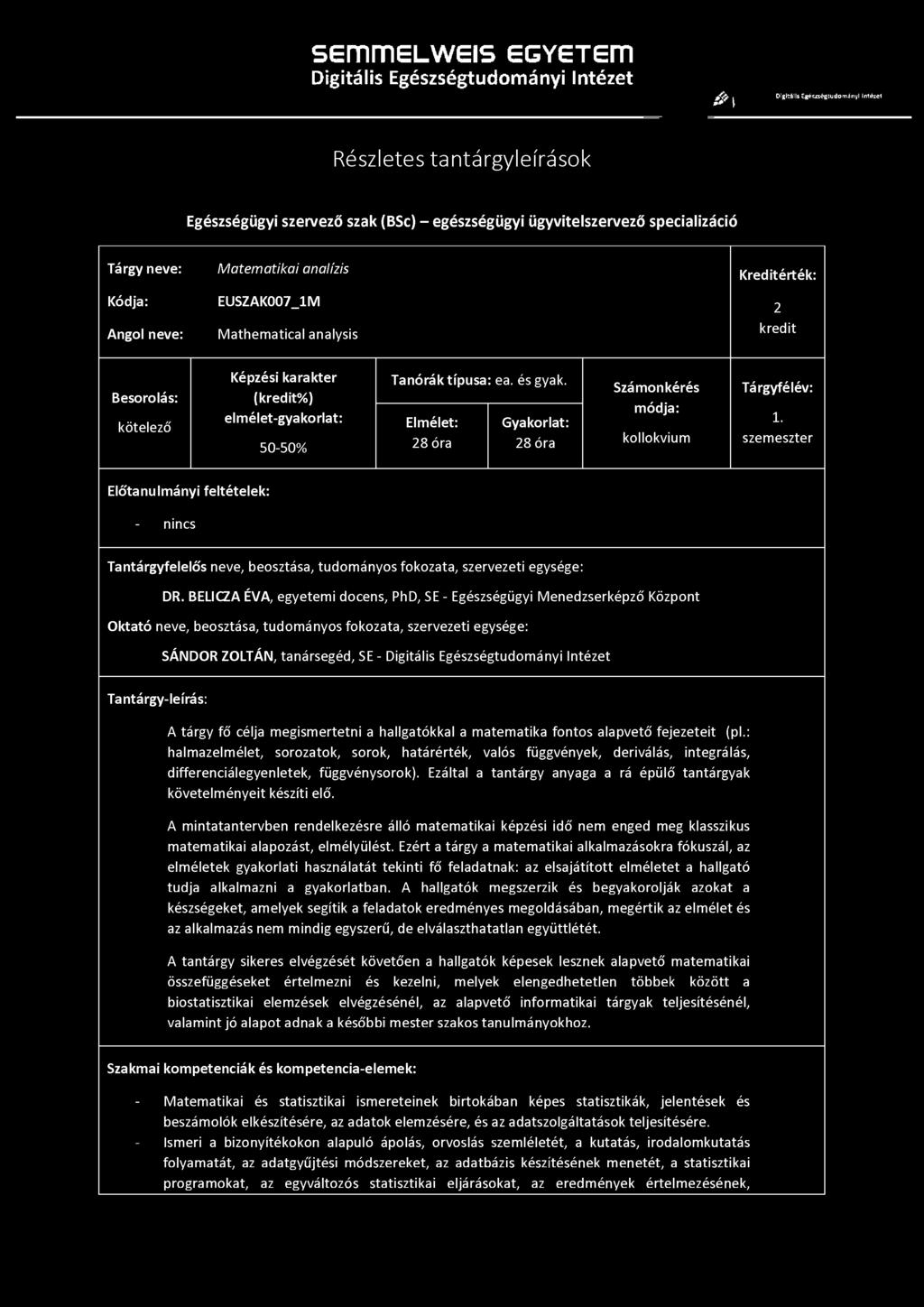 Tárgy neve: Matematikai analízis Kreditérték: Kódja: EUSZAK007_1M 2 Angol neve: Mathematical analysis kredit Besorolás: kötelező Képzési karakter (kredit%) elmélet-gyakorlat: 50-50% Tanórák típusa: