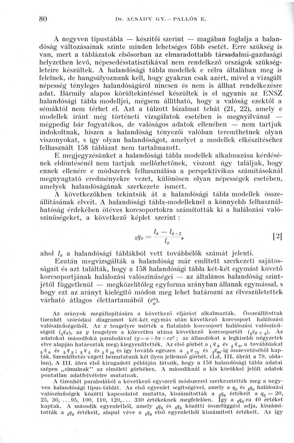 80 Dr. ACSÁDY G Y. - PALLÓS E. A negyven típustábla készítői szerint magában foglalja a halandóság változásainak szinte minden lehetséges főbb esetét.
