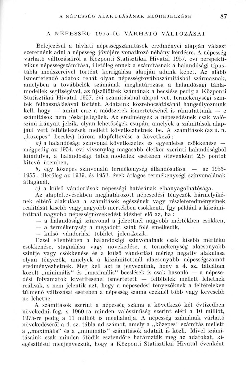 A N É P E S S É G A LA K U LÁ SÁ N A K E L Ő R E JE L Z É S E 87 A N É P E S S É G 1 9 7 5 - I G V Á R H A T Ó V Á L T O Z Á S A I Befejezésül a távlati népességszámítások eredményei alapján választ