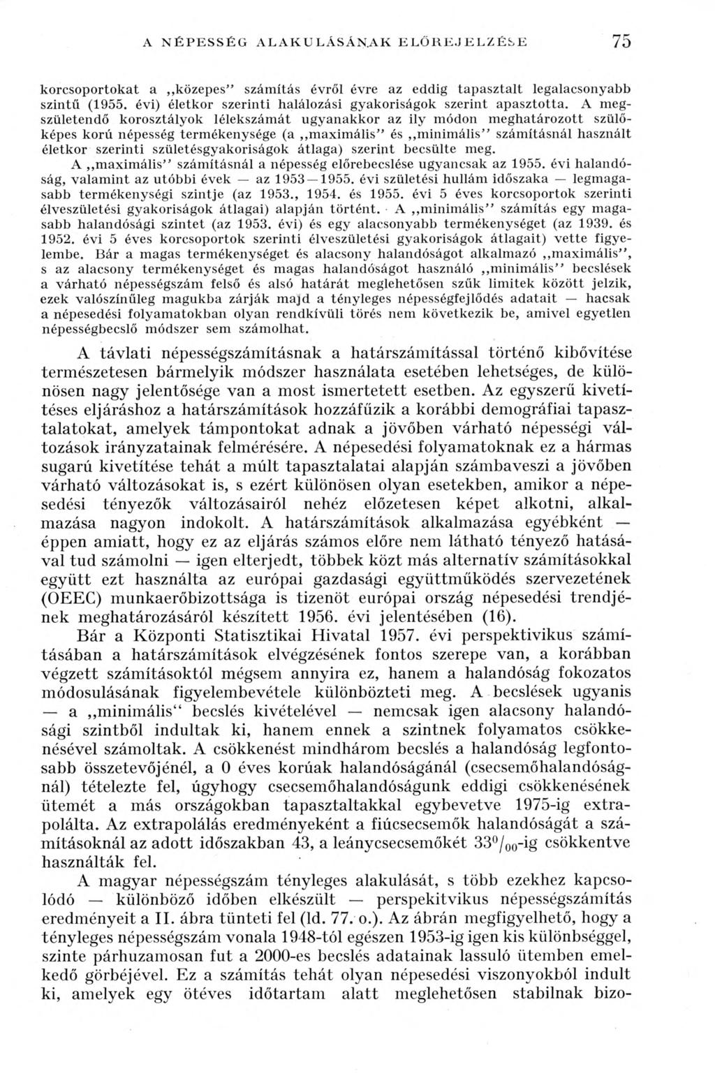 A N É P E S S É G A L A K U L Á S Á N A K E L Ő R E J E L Z É S E 75 korcsoportokat a közepes számítás évről évre az eddig tapasztalt legalacsonyabb szintű (1955.