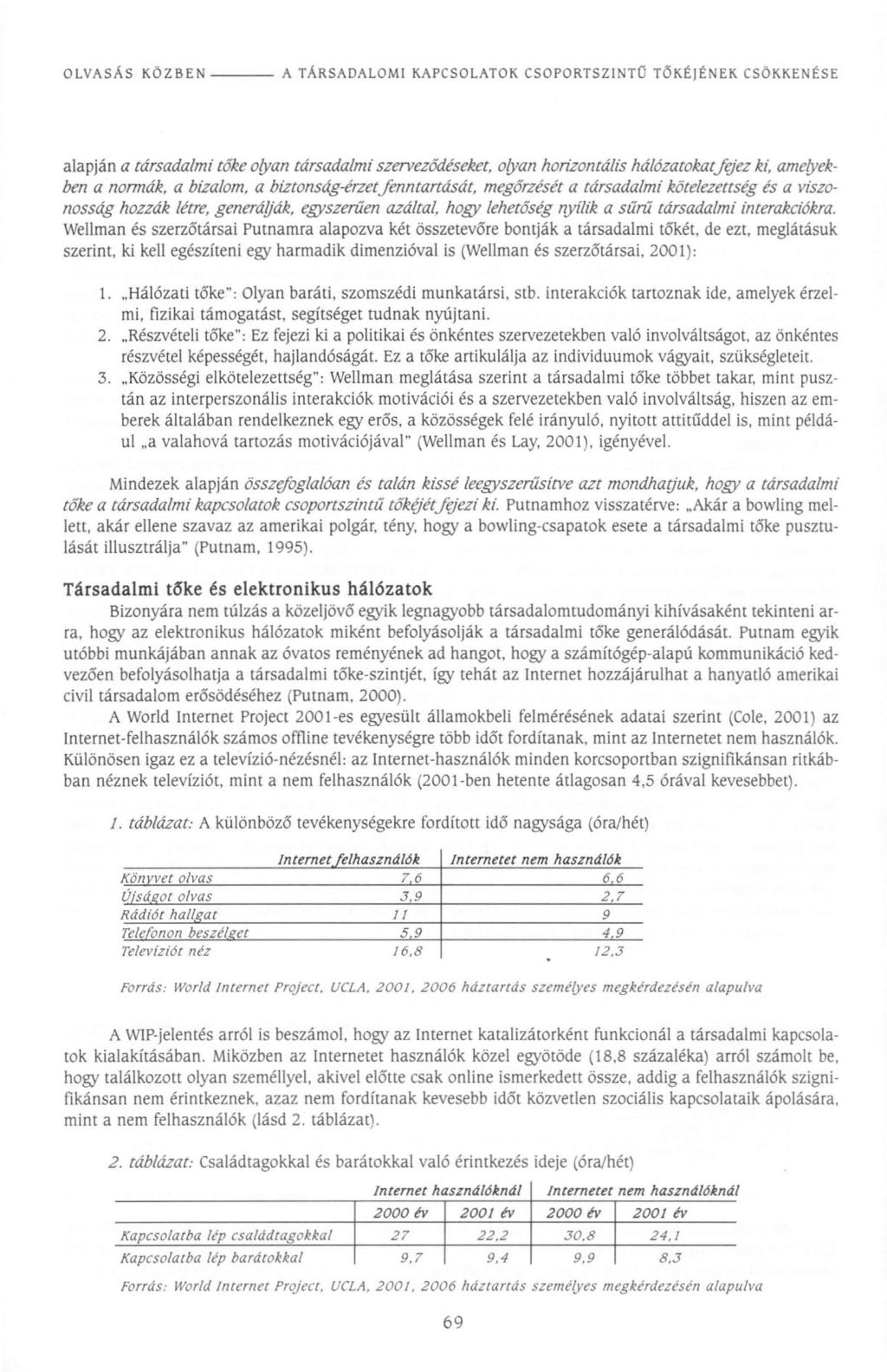 alapján a társadalmi tőke olyan társadalmi szerveződéseket, olyan horizontális hálózatokatfejez ki, amelyekben a normák, a bizalom, a biztonság-érzetfenntartását, megőrzését a társadalmi