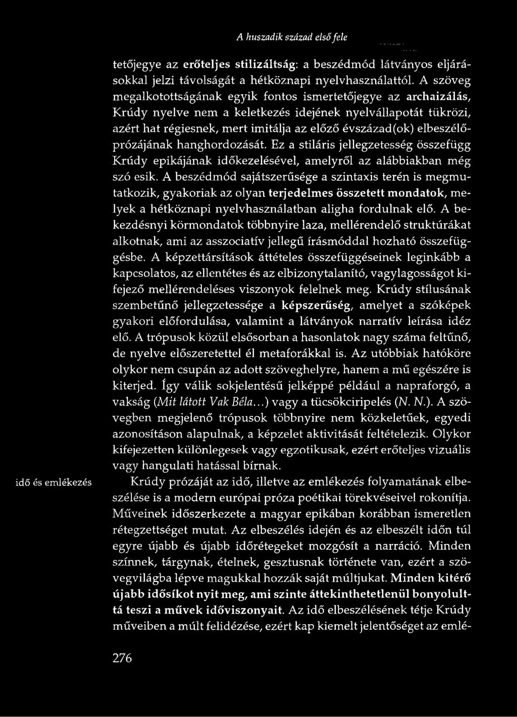 A bekezdésnyi körmondatok többnyire laza, mellérendelő struktúrákat alkotnak, ami az asszociatív jellegű írásmóddal hozható összefüggésbe.