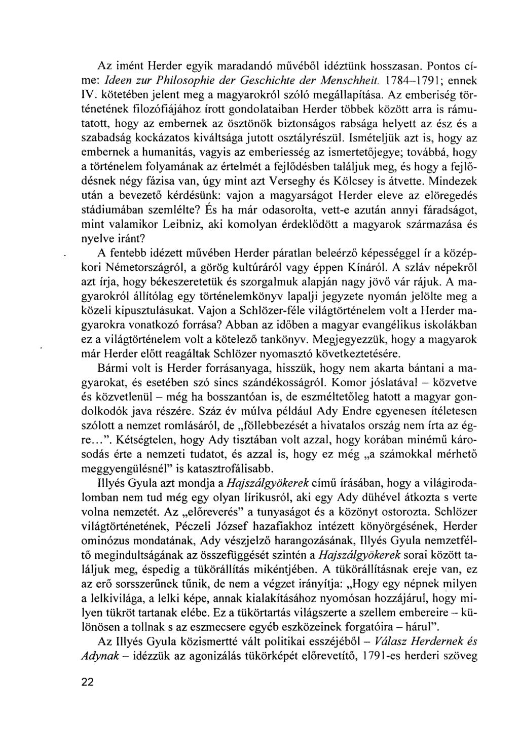 Az imént Herder egyik maradandó művéből idéztünk hosszasan. Pontos címe: Ideen zur Philosophie der Geschichte der Menschheit. 1784-1791; ennek IV.