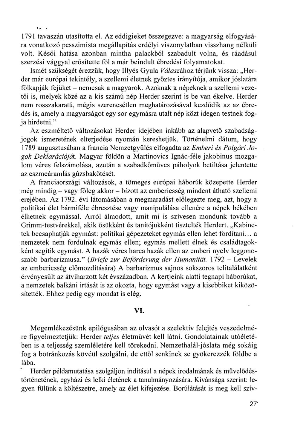 1791 tavaszán utasította el. Az eddigieket összegezve: a magyarság elfogyására vonatkozó pesszimista megállapítás erdélyi viszonylatban visszhang nélküli volt.