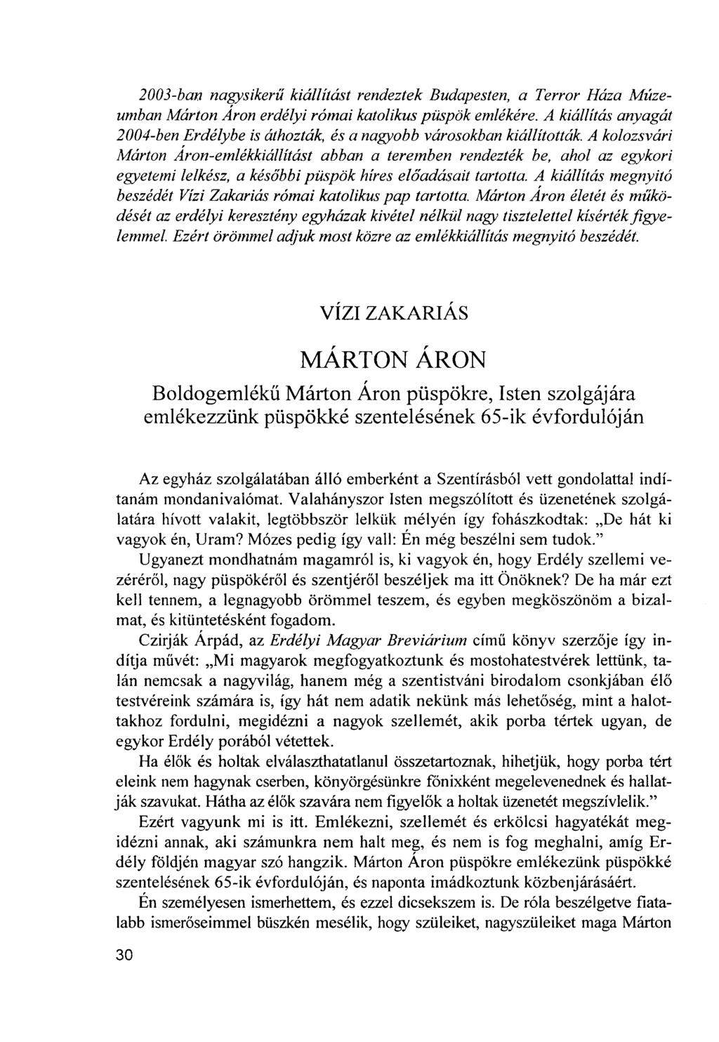 2003-ban nagysikerű kiállítást rendeztek Budapesten, a Terror Háza Múzeumban Márton Aron erdélyi római katolikus püspök emlékére.