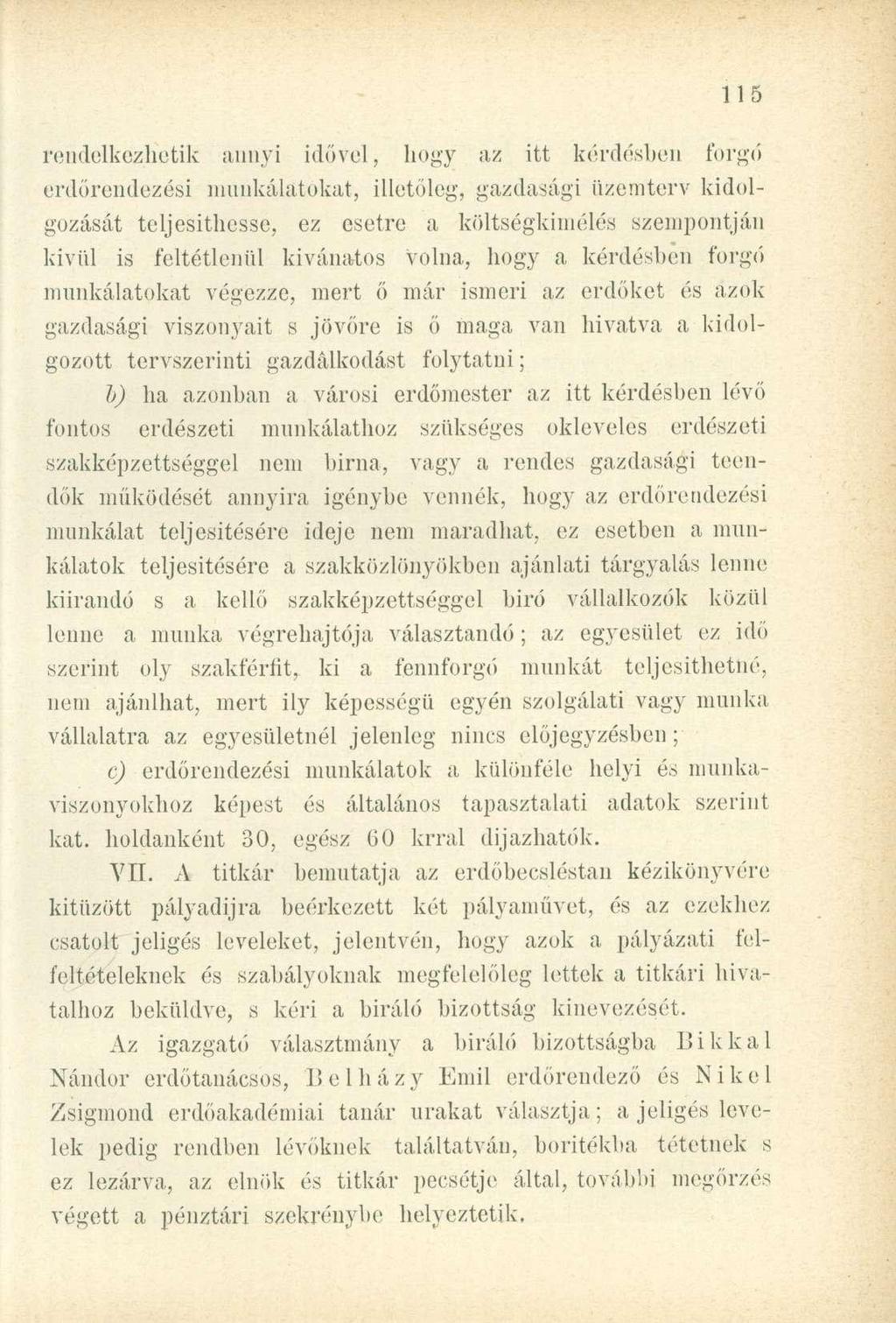 rendelkezhetik annyi idővel, hogy az itt kérdésben forgó erdőrendezési munkálatokat, illetőleg, gazdasági üzemterv kidolgozását teljesíthesse, ez esetre a költségkímélés szempontján kivül is