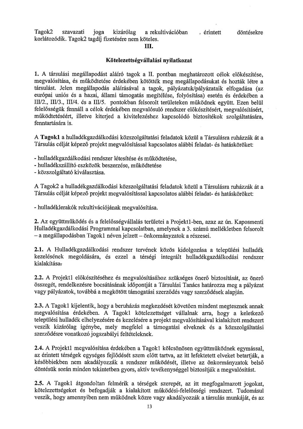 Tagok2 szavazati joga kizárólag a rekultivációban érintett döntésekre korlátozódik. Tagok2 tagdíj fizetésére nem köteles.. Kötelezettségvállalás! nyilatkozat 1.