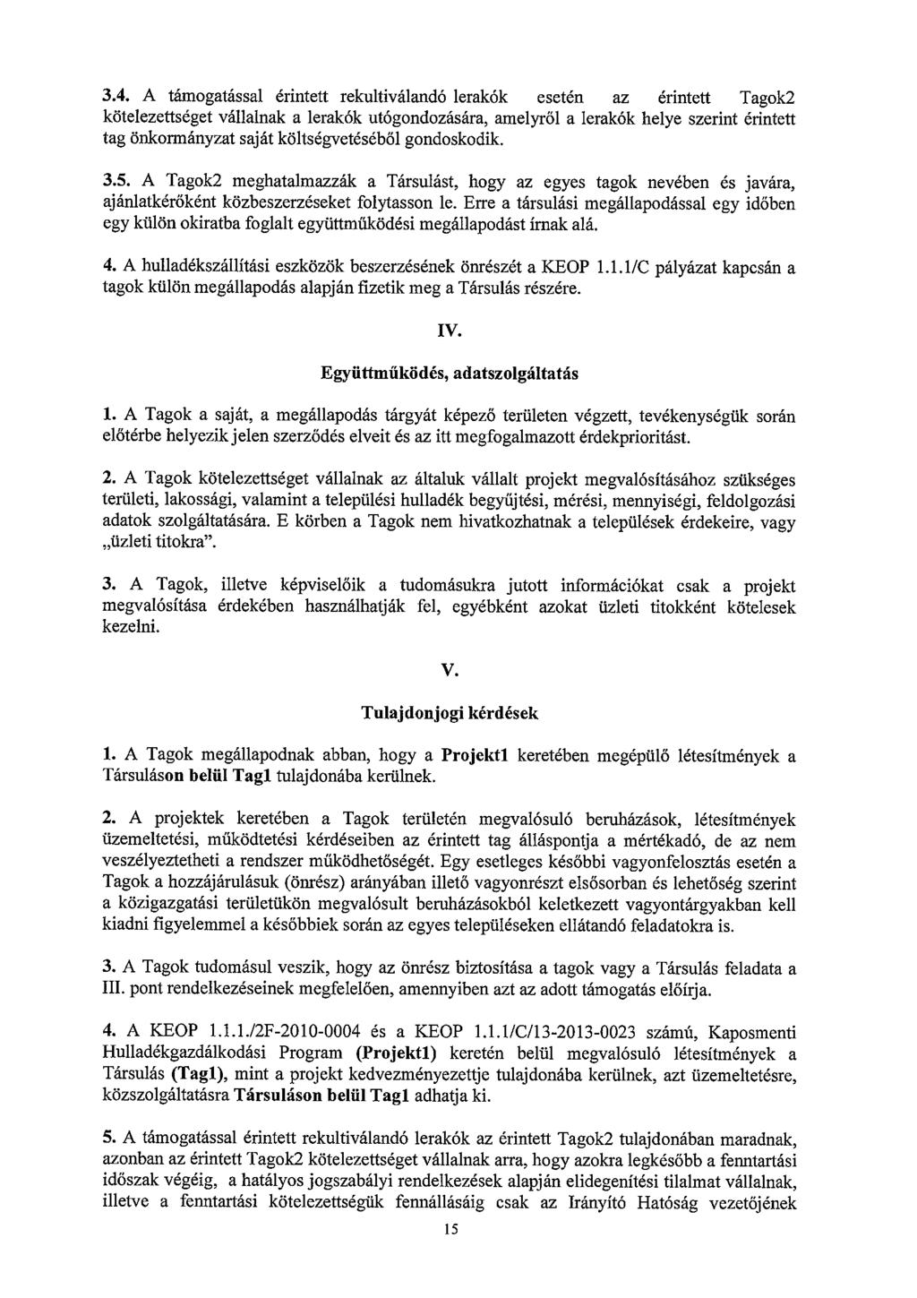 3.4. A támogatással érintett rekultiválandó lerakók esetén az érintett Tagok2 kötelezettséget vállalnak a lerakók utógondozására, amelyről a lerakók helye szerint érintett tag önkormányzat saját