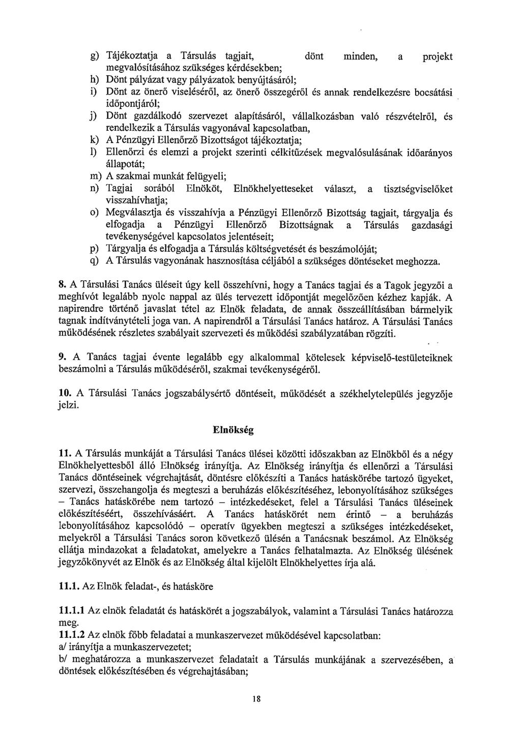 g) Tájékoztatja a Társulás tagjait, dönt minden, a projekt megvalósításához szükséges kérdésekben; h) Dönt pályázat vagy pályázatok benyújtásáról; i) Dönt az önerő viseléséről, az önerő összegéről és