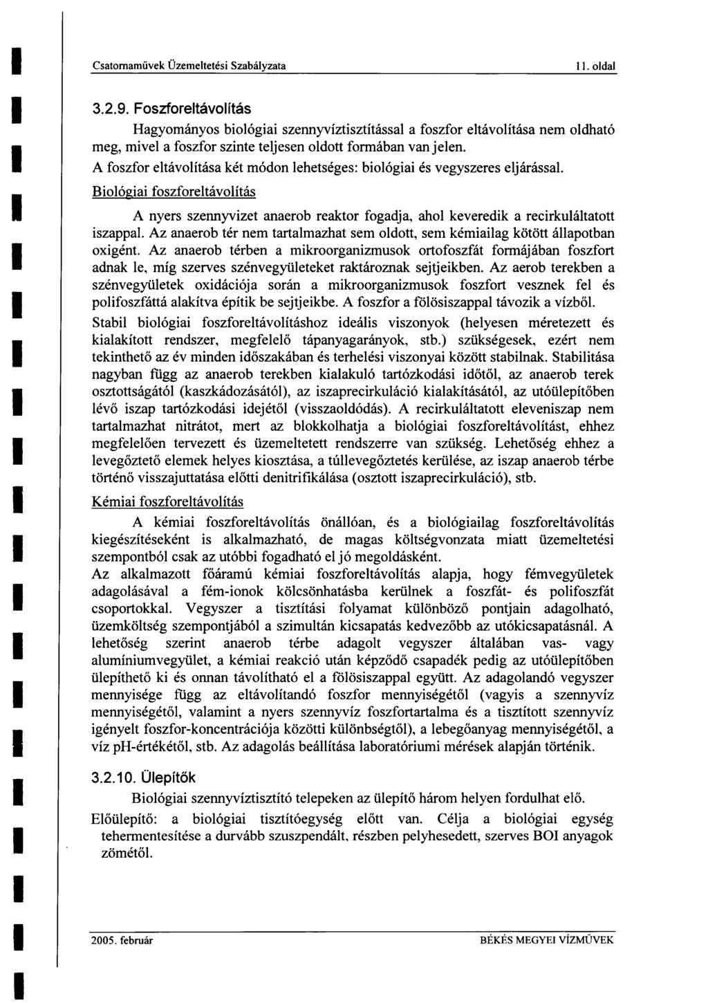 Csatornaművek Üzemetetési Szabáyzata. oda 3.2.9. Foszforetávoítás Hagyományos bioógiai szennyvíztisztítássa a foszfor etávoítása nem odható meg, mive a foszfor szinte tejesen odott formában van jeen.