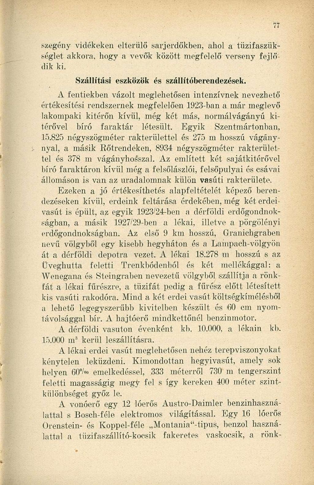 szegény vidékeken elterülő sarj erdőkben, ahol a tüzifasziikséglet akkora, hogy a vevők között megfelelő verseny fejlődik ki. Szállítási eszközök és szállítóberendezések.
