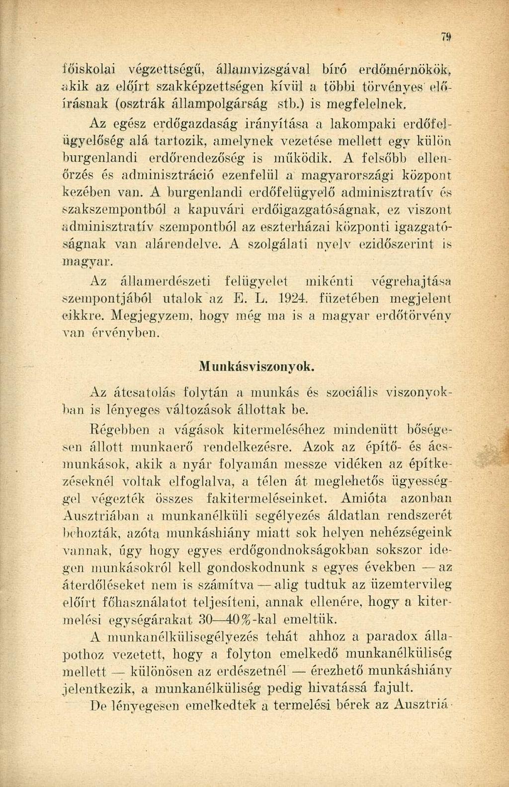 főiskolai végzettségű, államvizsgával bíró erdőmérnökök, akik az előírt szakképzettségen kívül a többi törvényes előírásnak (osztrák állampolgárság stb.) is megfelelnek.