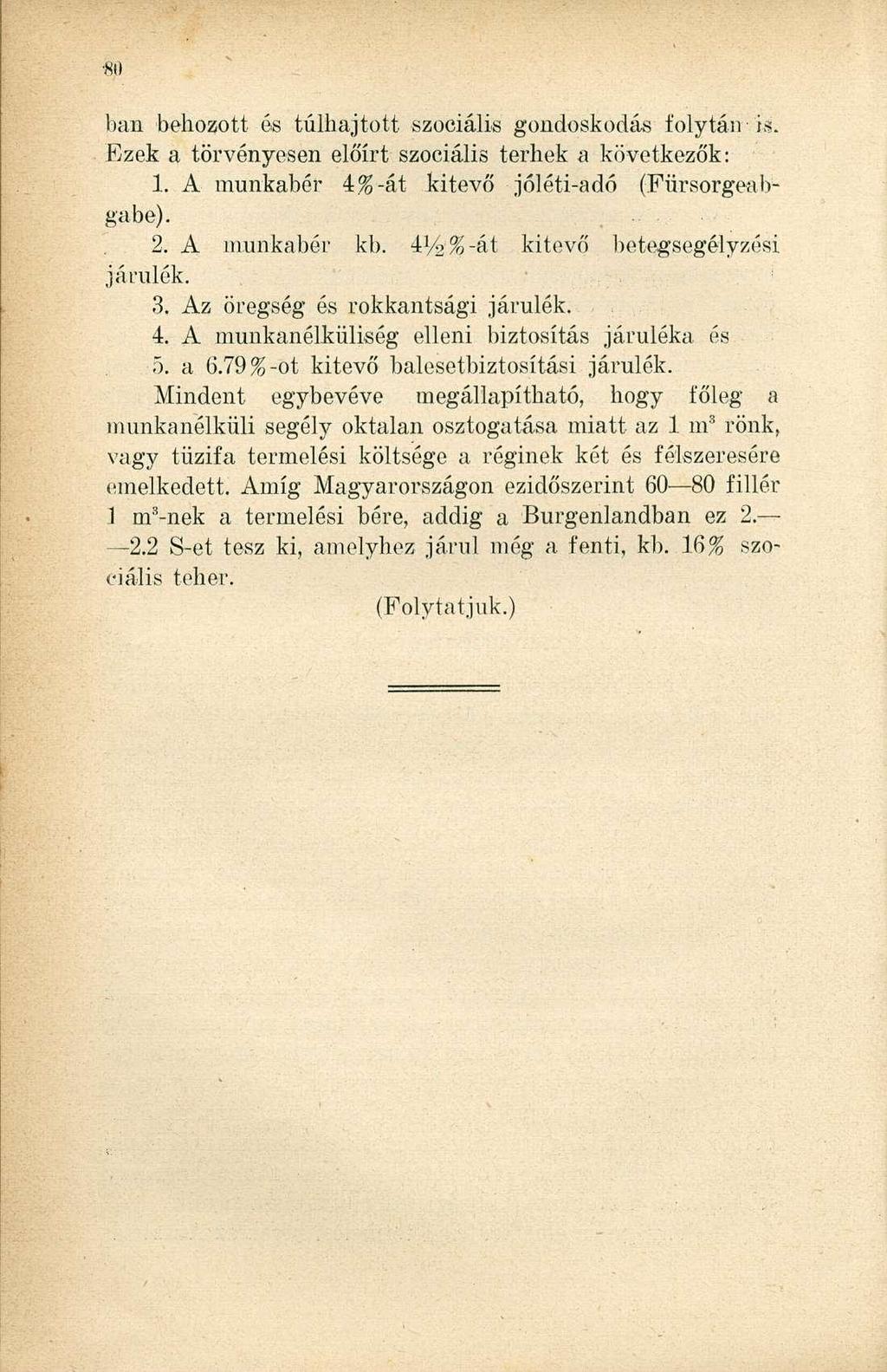«> ban behozott és túlhajtott szociális gondoskodás folytán is. Ezek a törvényesen előírt szociális terhek a következők: 1. A munkabér 4%-át kitevő jóléti-adó (Fürsorgeabgabe). 2. A munkabér kb.