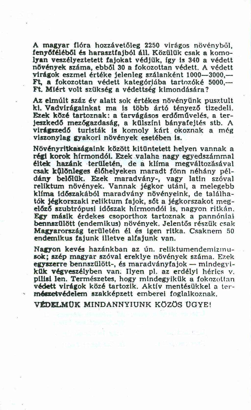 A magyar flóra hozzávetőleg 2250 virágos növényböl, feny6fbéböl ~ harasztfajból áll.