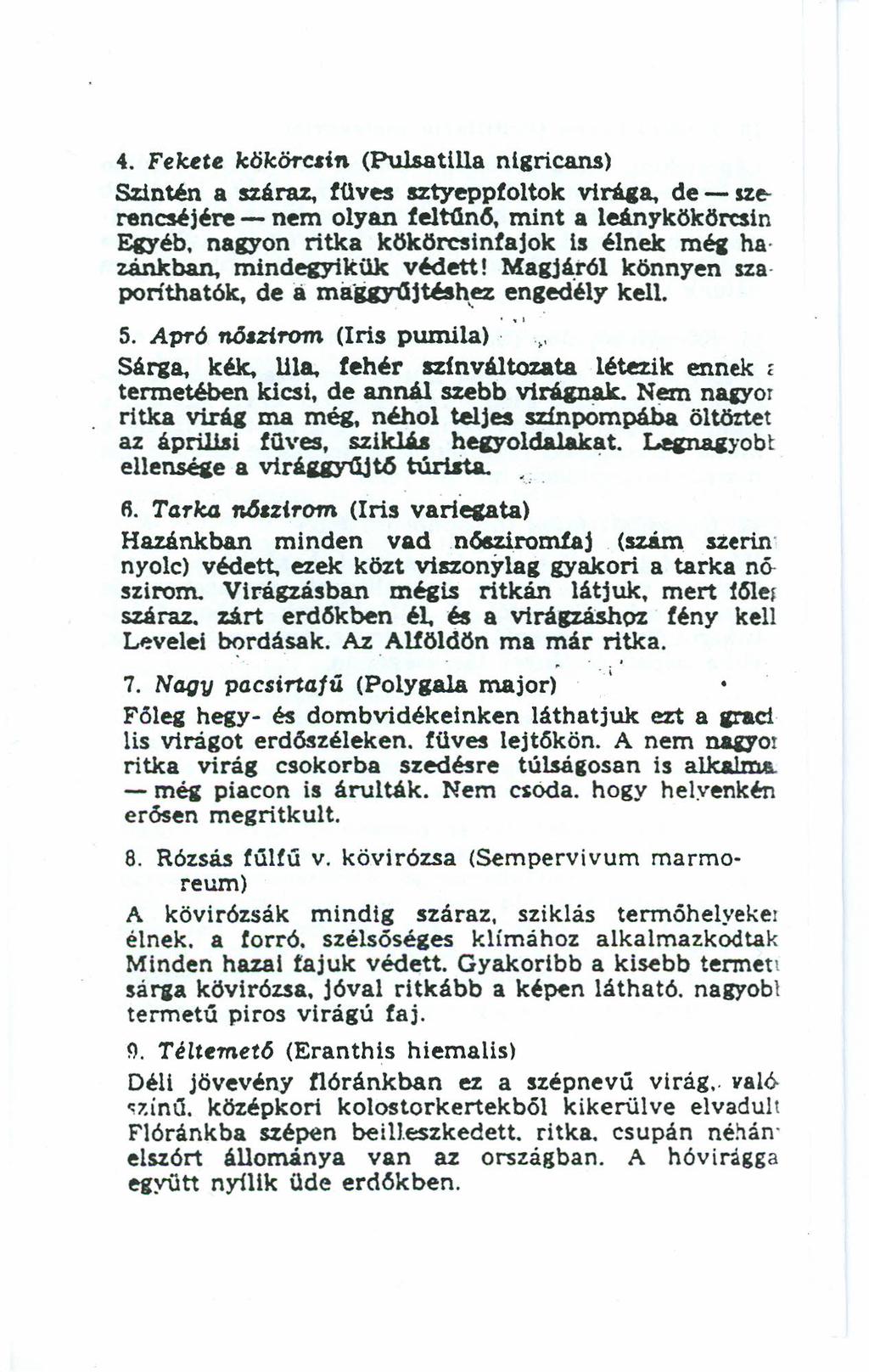 4. Felute kökőrclin (Pulsatllla nígricans) Szintén a száraz. füves sztyepptoltok viráca, de - szerenesélére - nem olyan felton6, mint a leánykökörtsin Egyéb.