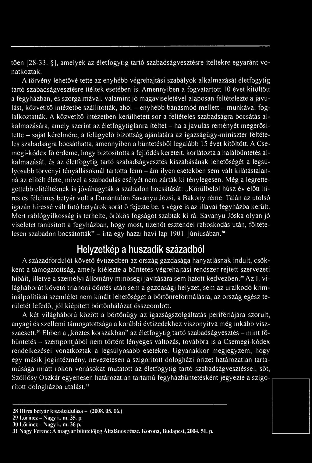 Amennyiben a fogvatartott 10 évet kitöltött a fegyházban, és szorgalmával, valamint jó magaviseletével alaposan feltételezte a javulást, közvetítő intézetbe szállították, ahol - enyhébb bánásmód