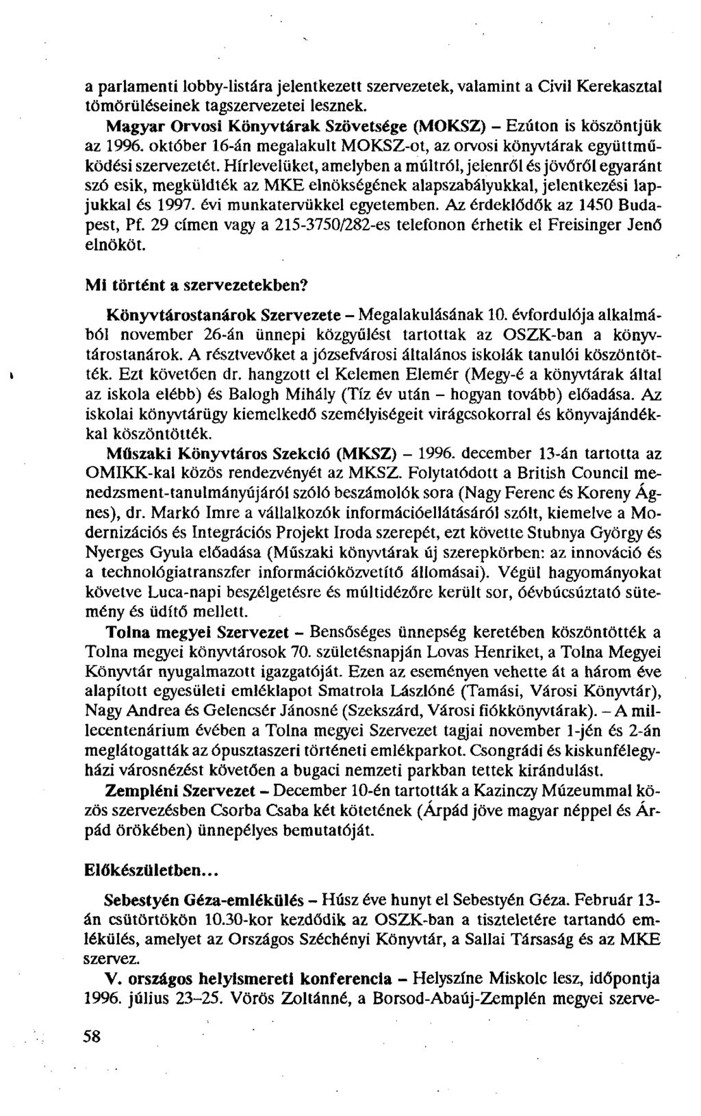a parlamenti lobby-listára jelentkezett szervezetek, valamint a Civil Kerekasztal tömörüléseinek tagszervezetei lesznek. Magyar Orvosi Könyvtárak Szövetsége (MOKSZ) - Ezúton is köszöntjük az 1996.