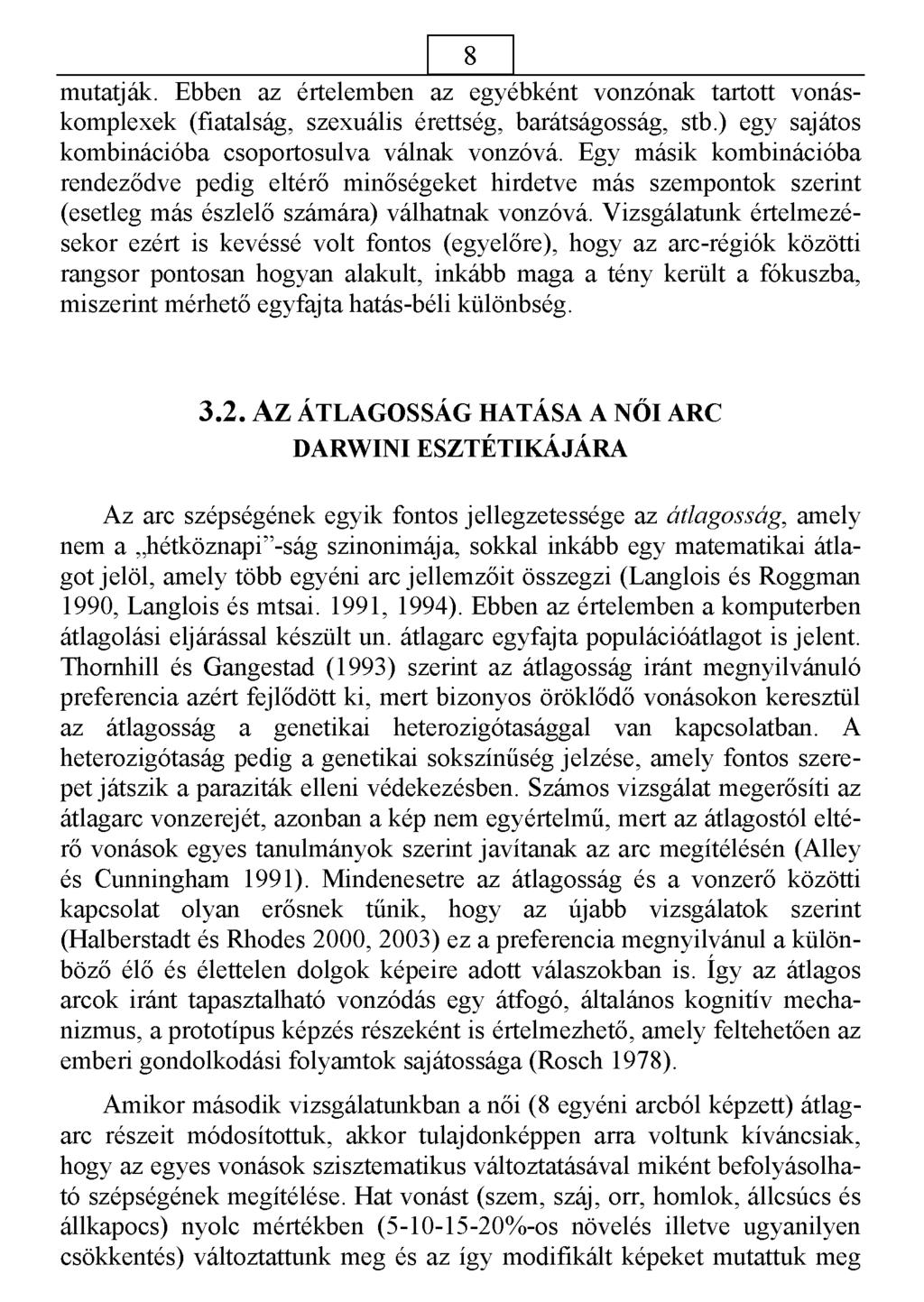 8 mutatják. Ebben az értelemben az egyébként vonzónak tartott vonáskomplexek (fiatalság, szexuális érettség, barátságosság, stb.) egy sajátos kombinációba csoportosulva válnak vonzóvá.