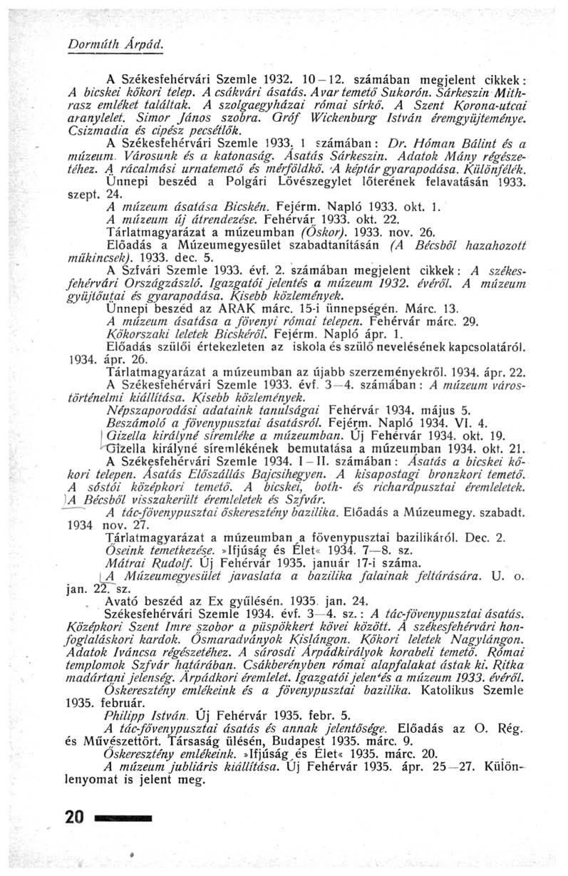 Dormutil Árpád. A Székesfehérvári Szemle 1932. 10 12. számában megjelent cikkek: A bicskei kőkori telep. A csákvári ásatás. A var temető Sukorón. Sárkeszin Mithrasz emléket találtak.