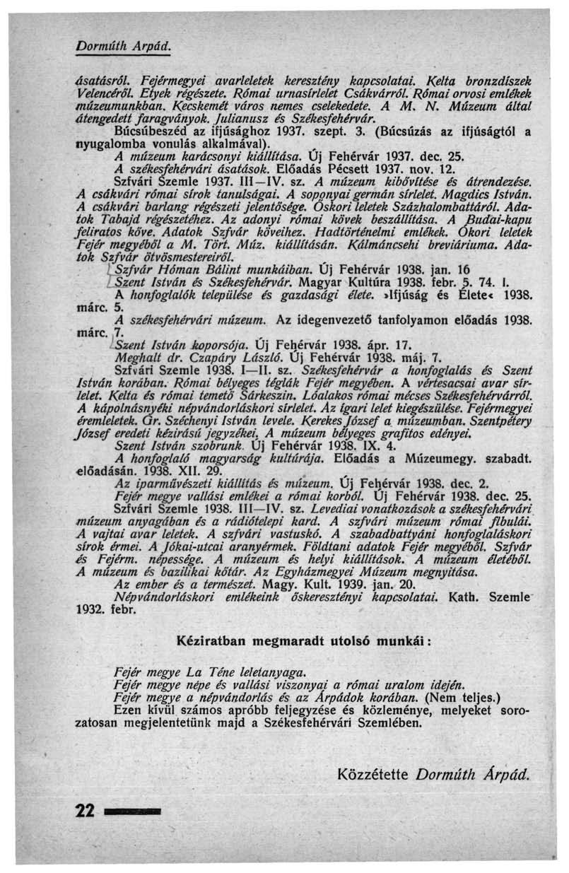 Dormúth Árpád. ásatásról. Fej érmegyei avarleletek keresztény kapcsolatai. Kelta bronzdíszek Velencéről. Etyek régészete. Római urnasírlelet Csákvárról. Római orvosi emlékek muzeumunkban.