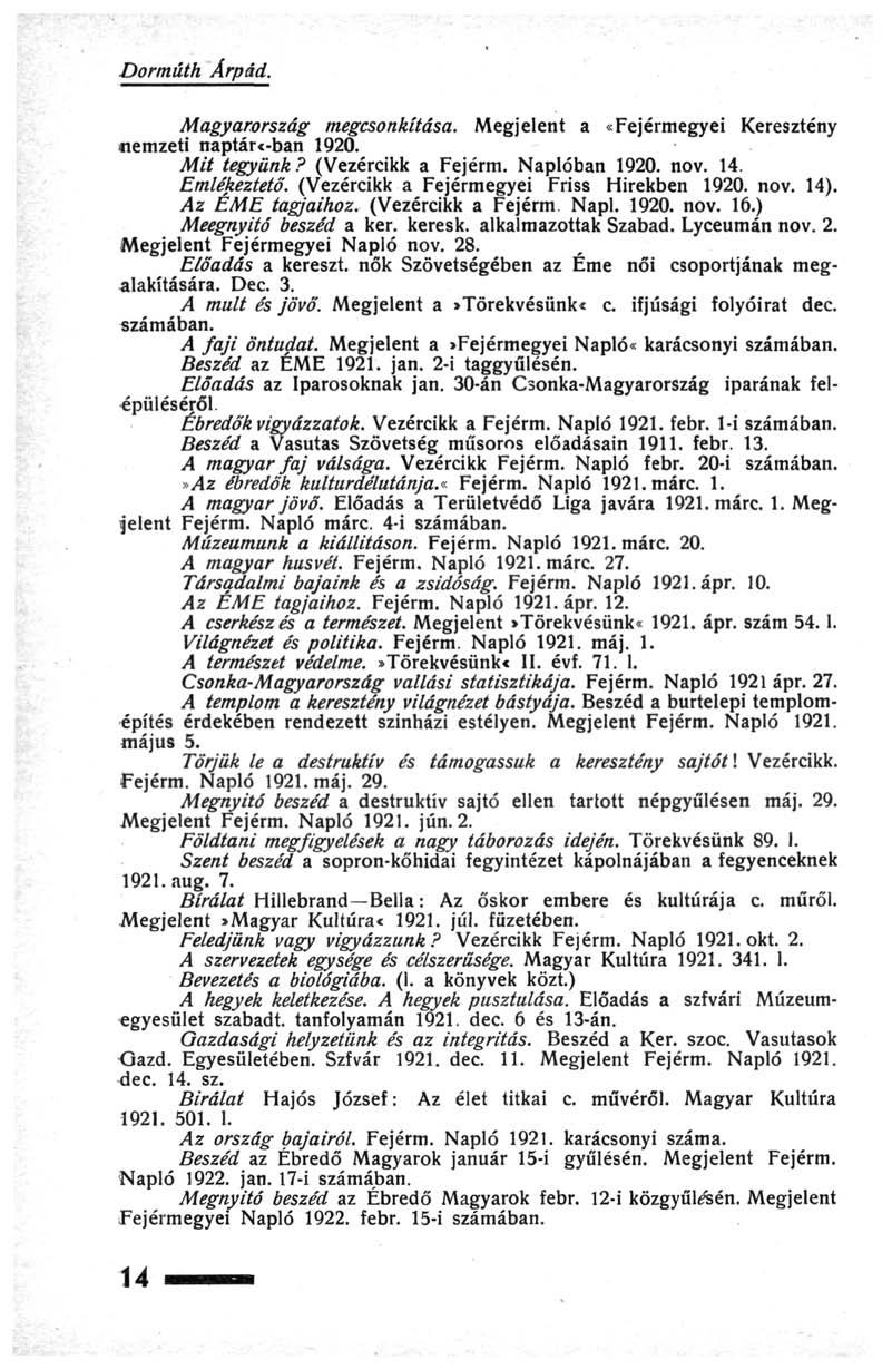 Dorműth Árpád. Magyarország megcsonkítása. Megjelent a «Fejérmegyei Keresztény «emzeti naptár «-ban 1920. Mit tegyünk? (Vezércikk a Fejerm. Naplóban 1920. nov. 14. Emlékeztető.