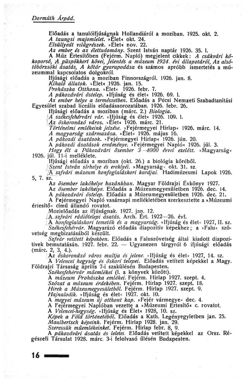 Dormúth Árpád. Előadás a tanulóifjúságnak Hollandiáról a moziban. 1925. okt. 2. A taungsi majomlelet.»élet«okt. 24. Elsüllyedt világrészek.»élet«nov. 22. Az ember és az élettudomány.