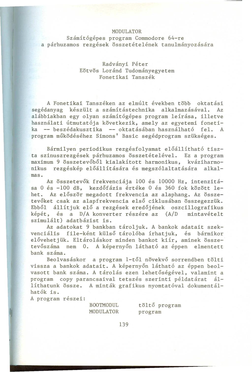 MODULATOR Számítógépes program Commodore 64-re a párhuzamos rezgések összetételének tanulmányozására Radványi péter Eötvös Loránd Tudományegyetem Fonetikai Tanszék A Fonetikai Tanszéken az elmúlt