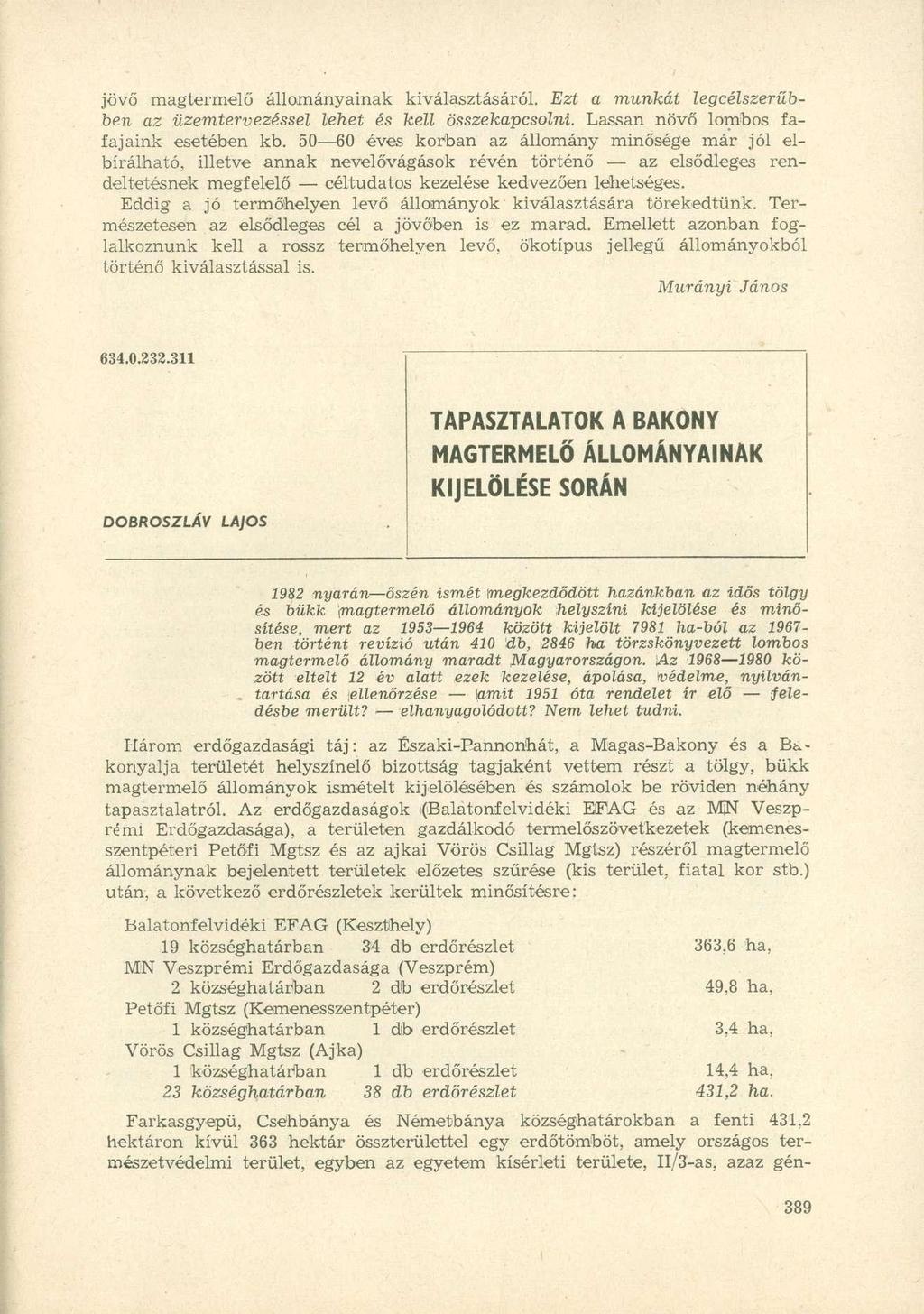 jövő magtermelő állományainak kiválasztásáról. Ezt a munkát legcélszerűbben az üzemtervezéssel lehet és kell összekapcsolni. Lassan növő lombos fafajaink esetében kb.