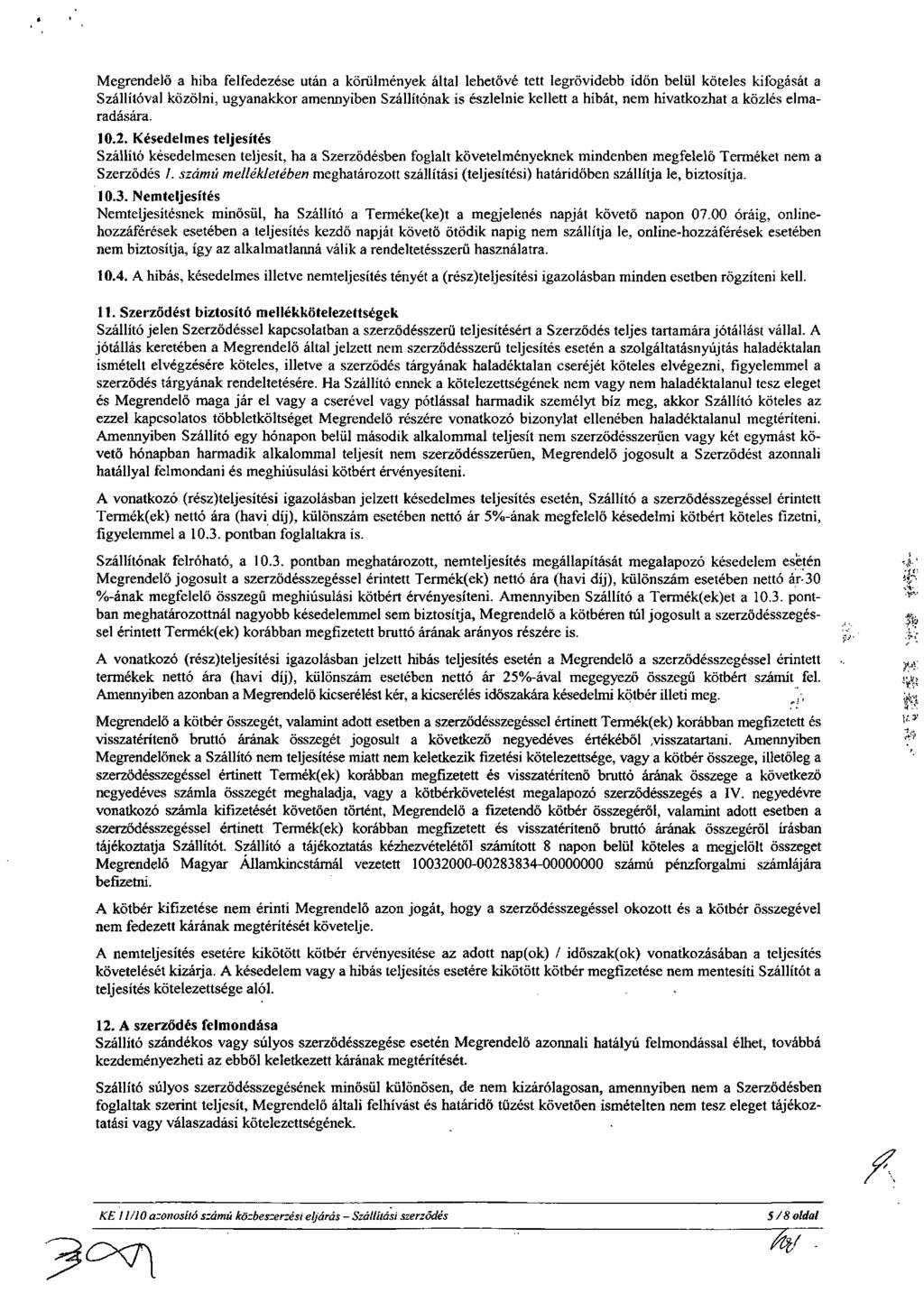 Megrendelő a hiba felfedezése után a körülmények által lehetővé tett legrövidebb időn belül köteles kifogását a Szállítóval közölni, ugyanakkor amennyiben Szállítónak is észlelnie kellett a hibát,