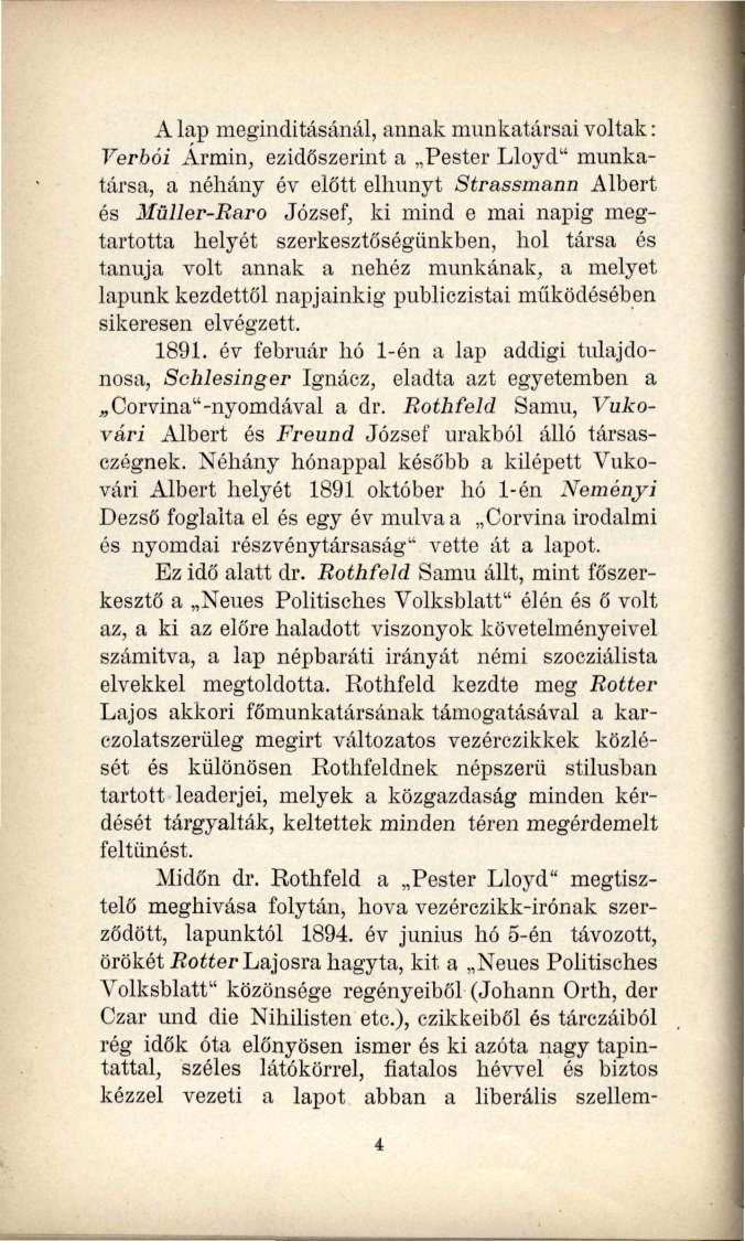 A lap megindításánál, annak munkatársai voltak: Verbói Ármin, ezidőszerint a Pester Lloyd" munkatársa, a néhány év előtt elhunyt Strassmann Albert és Müller-Raro József, ki mind e mai napig