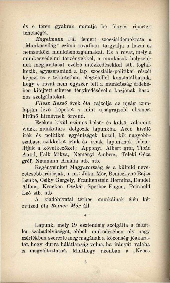 és e téren gyakran mutatja be fényes riporteri tehetségét. Engelmann Pál ismert szocziáldemokrata a Munkásvilág" czimü rovatban tárgyalja a hazai és nemzetközi munkásmozgalmakat.