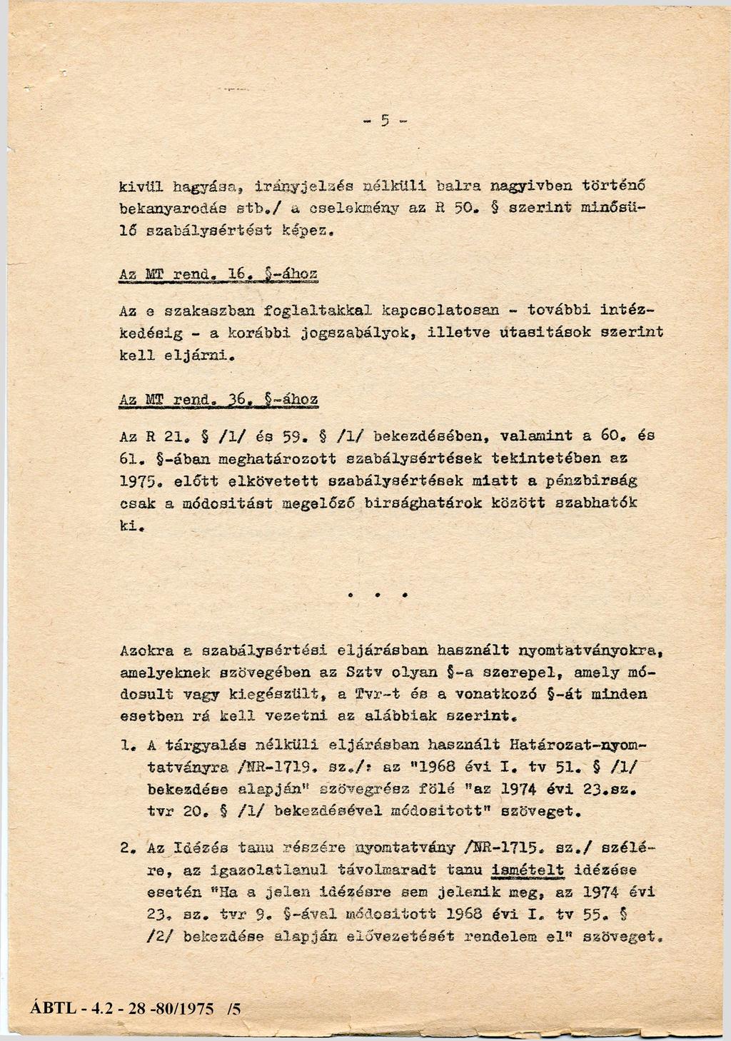 kí v ü l hagyása, irá n y je lz é s n é lk ü li b a lra nagyí vben tö rté n ő bekanyarodás s t b / a cselekm ény az R. 50. s z e r in t m inősü lő s z a b á ly s é rté s t képes Az MT re n d. 16.