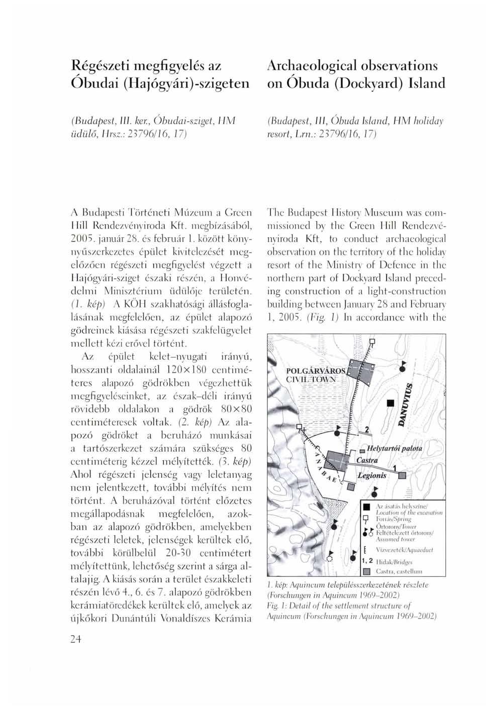 Régészeti megfigyelés az Óbudai (Hajógyári)-szigeten Archaeological observations on Óbuda (Dockyard) Island (Budapest, III. ker., Óbudai-sziget, HM üdülő, lírsz.