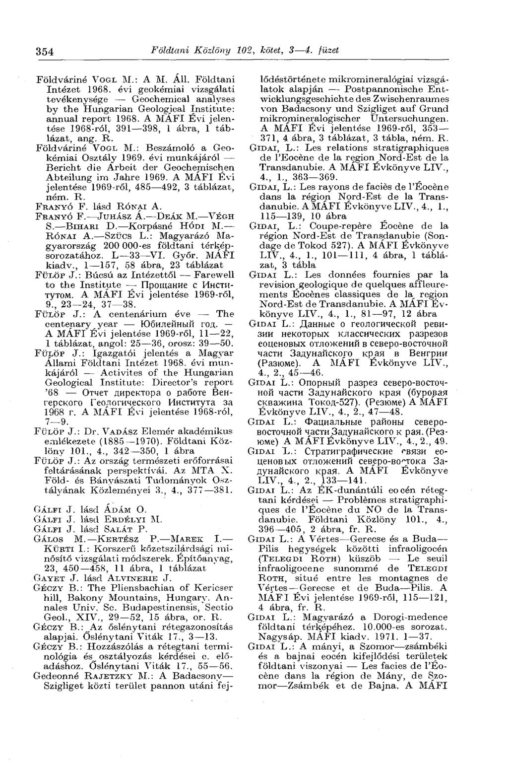 354 Földtani Közlöny 102, kötet, 3 4. füzet Földváriné VOGL M.: A M. Áll. Földtani Intézet 1968.