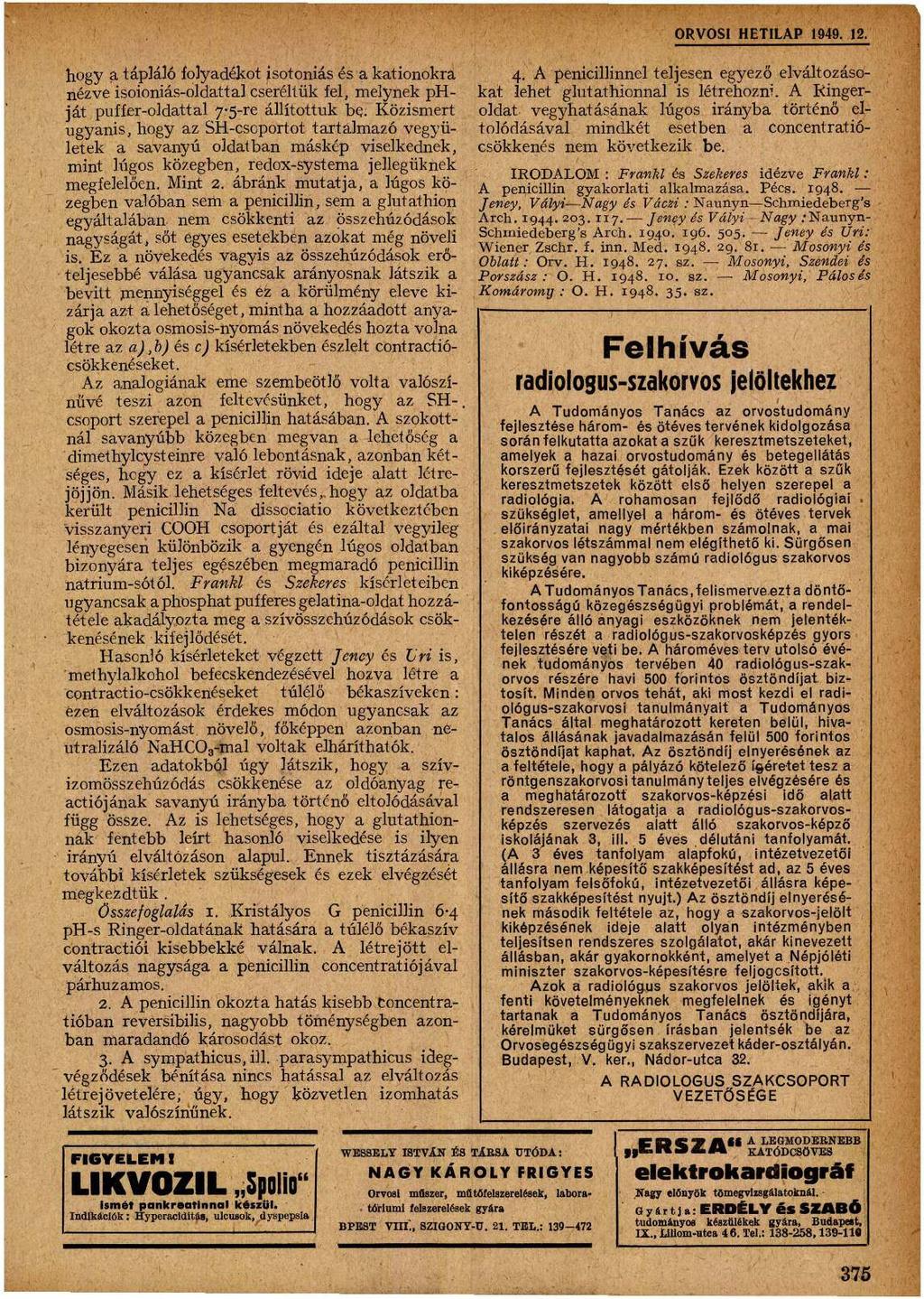 hogy a tápláló folyadékot isotoniás és a kationokra nézve isoioniás-oldattal cseréltük fel, melynek phját puffer-oldattal 7'5-re állítottuk be.