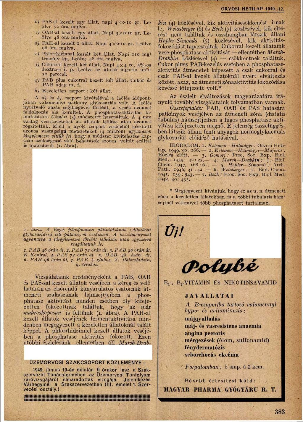 ORVOSI HETILAP 1949. 12. b) PAS-al k ezelt egy állat, napi 4X 0-10 gr. L e ölve 72 óra m úlva. c) OAB-al kezelt egy á lla t. N ap i 3 x 0-1 0 gr. L e ölve 48 óra m úlva. d) PA H -al k ezelt 1 á lla t.