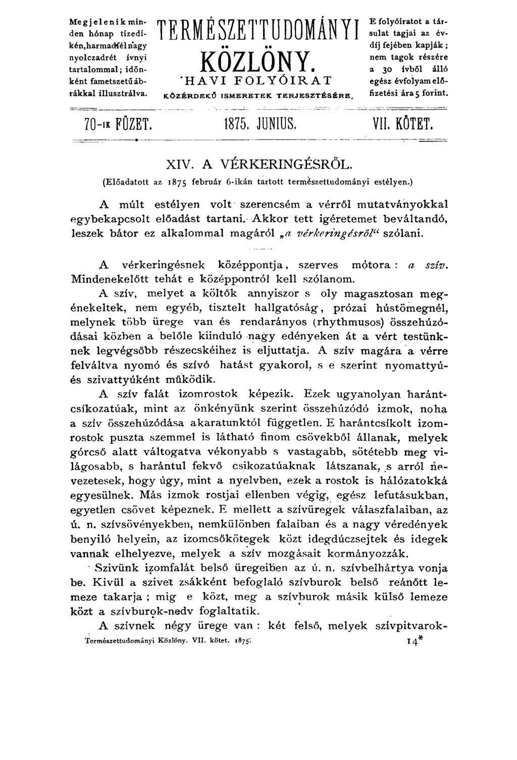 Me gj e 1 e n i k minden hónap tizedikén,harmadfél nagy nyolczadrét ívnyi tartalommal; időnként fametszetű ábrákkal illusztrálva. TERMÉSZETTUDOMÁNYI KÖZLÖNY.