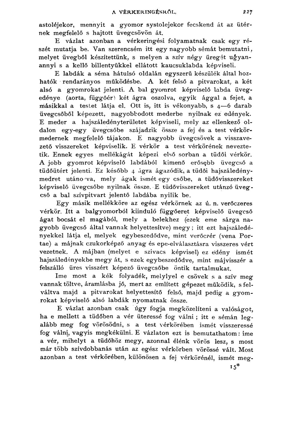 A VÉRKERINGÉSRŐL, 27 astoléjekor, mennyit a gyomor systolejekor fecskend át az ütérnek megfelelő s hajtott üvegcsövön át. E vázlat azonban a vérkeringési folyamatnak csak egy részét mutatja be.