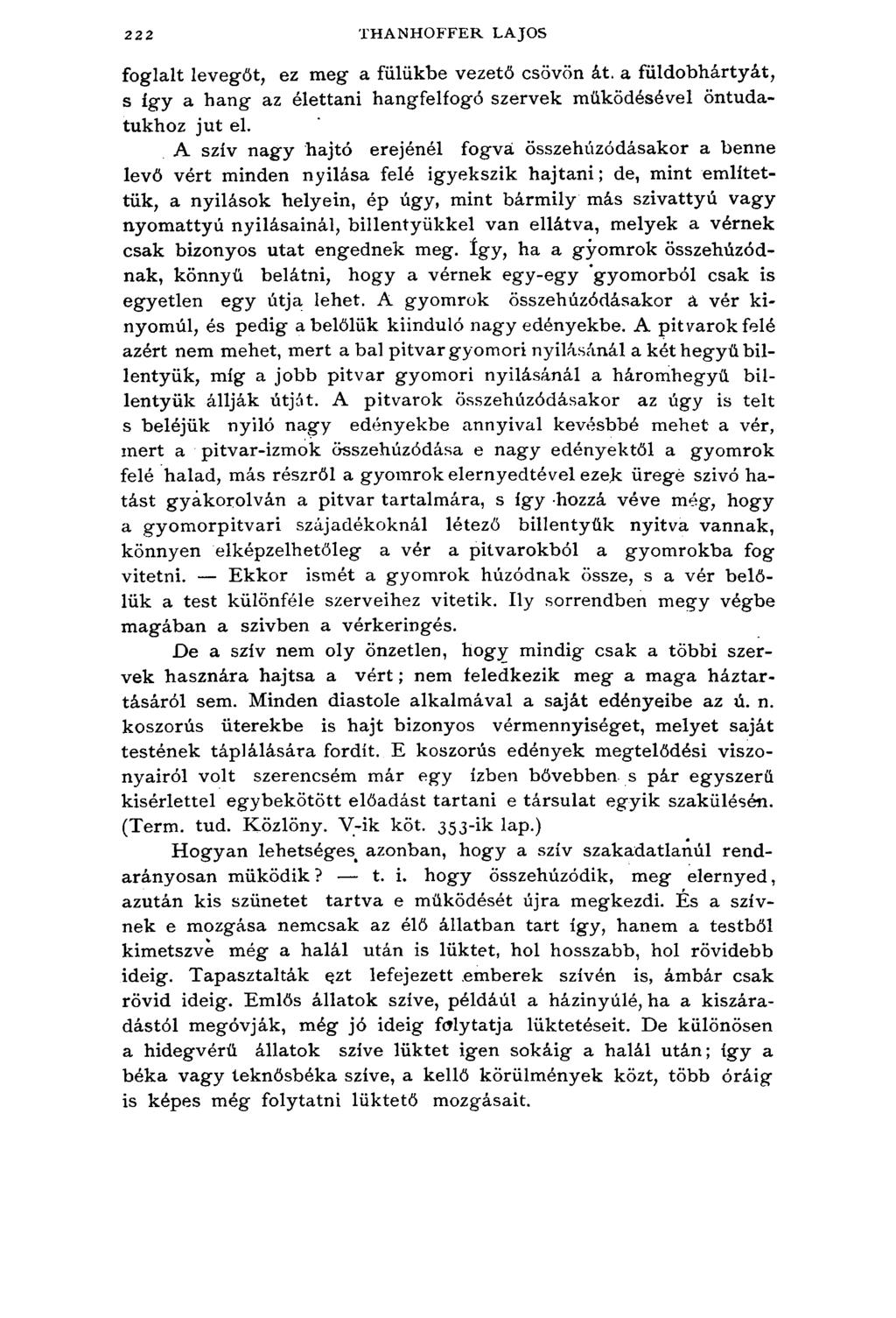 222 THANHOFFER LAJOS foglalt levegőt, ez meg a fülükbe vezető csövön át. a füldobhártyát, s a hang' az élettani hangfelfogó szervek működésével öntudatukhoz jut el.