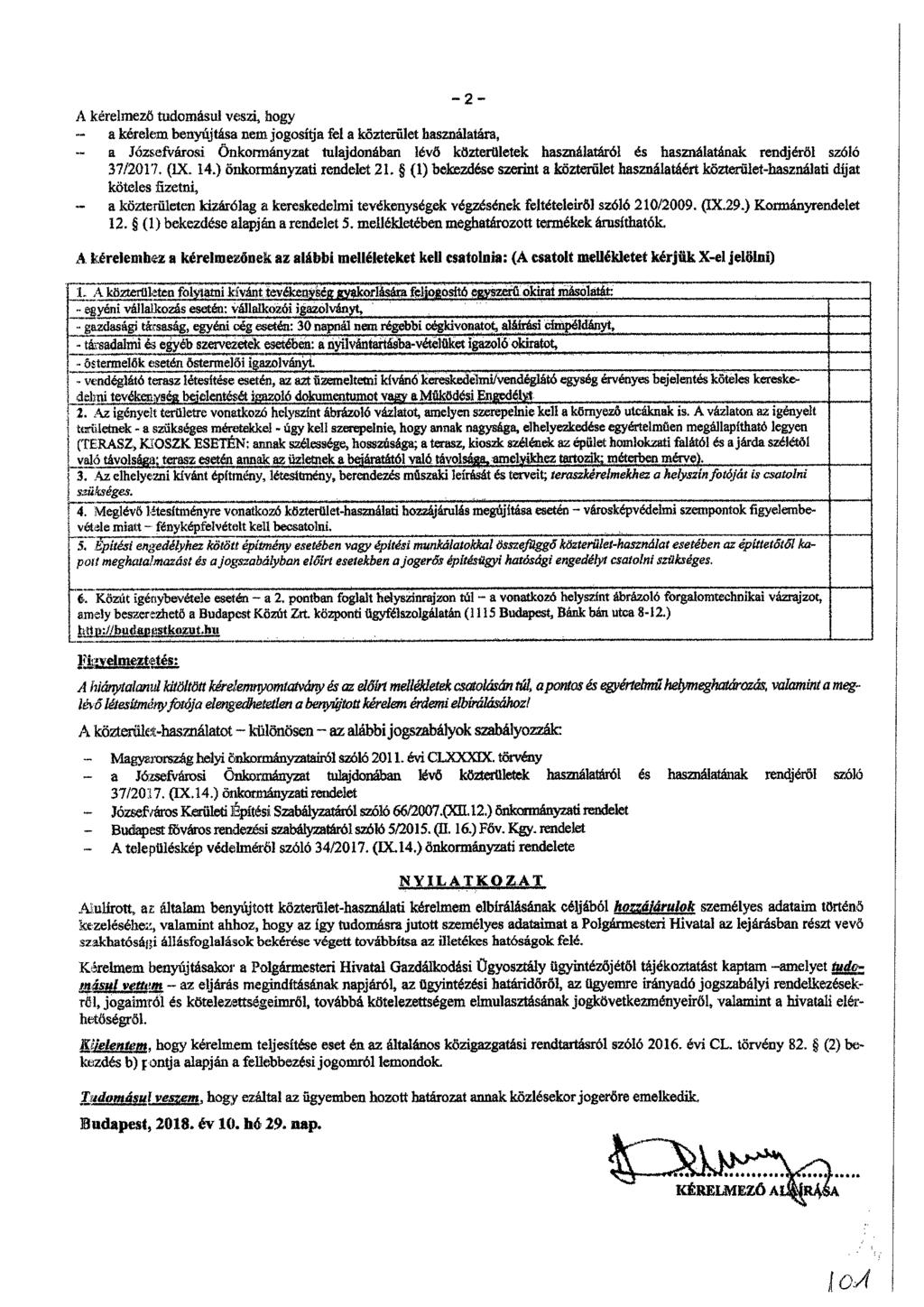 kérelmező tudomásul veszi, hogy a kérelem benyújtása nem jogosítja fel a közterület használatára, a Józsefvärosi Önkormányzat tulajdonában lévő közterületek használatáról és használatának rendjéröl
