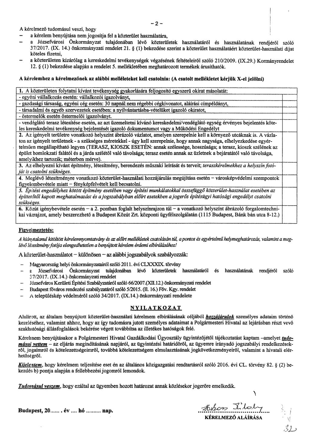 2 A kérelmező tudomásul veszi, hogy a kérelem benyújtása nem jogosítja fel a közterület használatára, - a Józsefvárosi Önkormányzat tulajdonában lévő közterületek használatáról is használatának