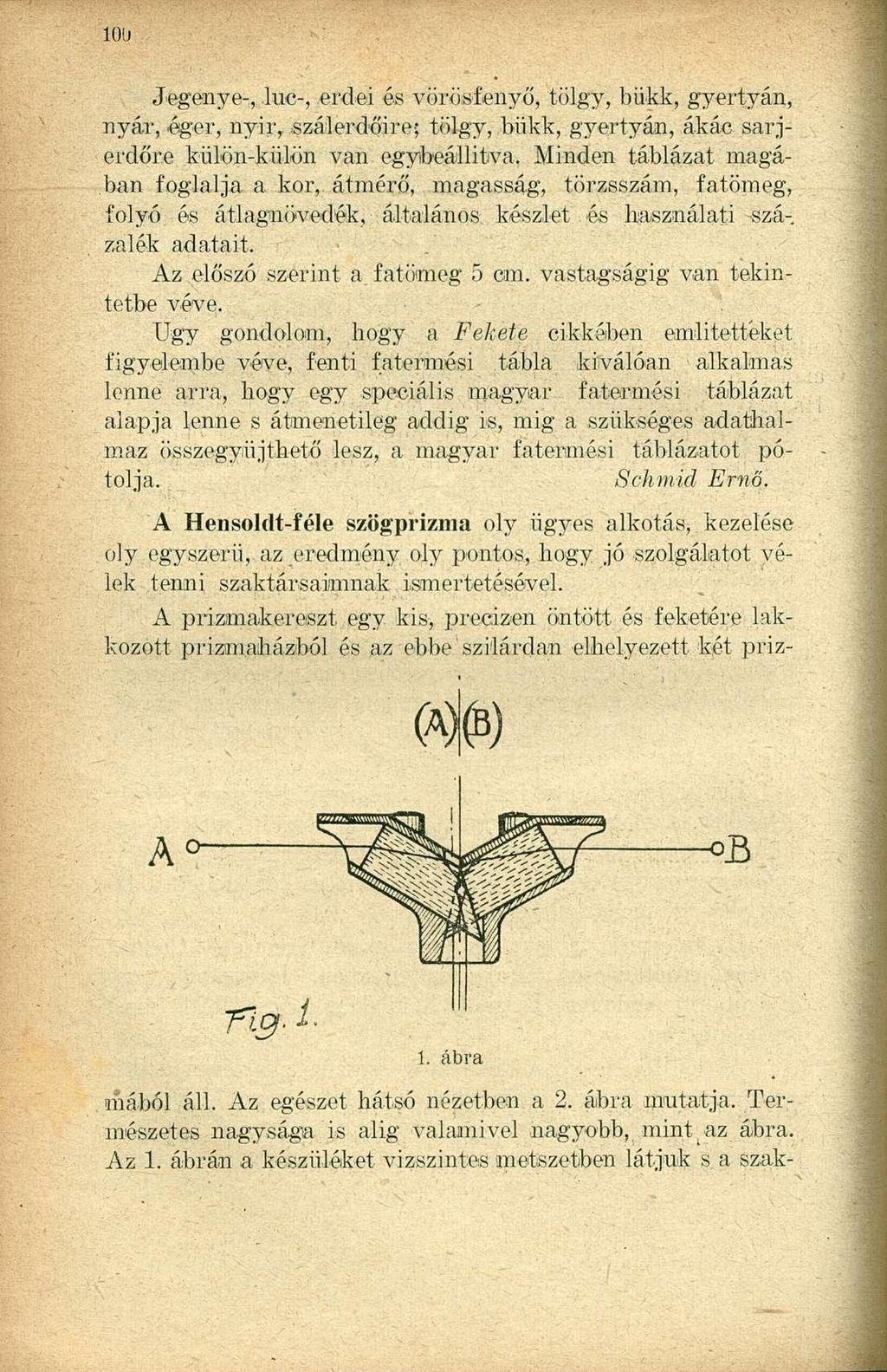 Jegenye-, lue-, erdei és vörösfenyő, tölgy, bükk, gyertyán, nyár, éger, nyir, szálerdőire; tölgy, bükk, gyertyán,.akác sarjerdőre külön-külön van egybeállitva.