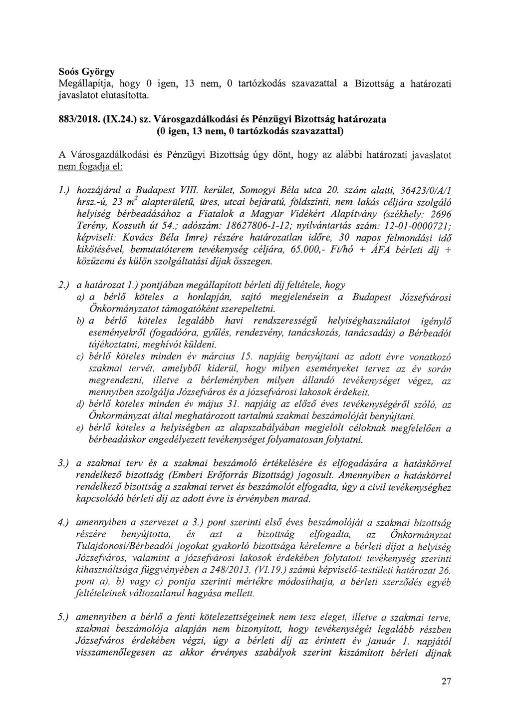 Sons György Megállapítja, hogy 0 igen, 13 nem, 0 tartózkodás szavazattal a Bizottság a határozati javaslatot elutasította. 883/2018. (IX.24.) sz.
