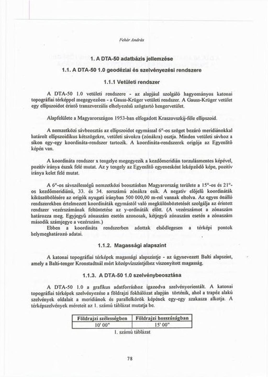 Fchir András 1. A DTA-50 adatbázis jellemzése 1.1. A DTA-50 1.0 geodéziai és szelvényezési rendszere 1.1.1 Vetületi rendszer A DTA-50 1.