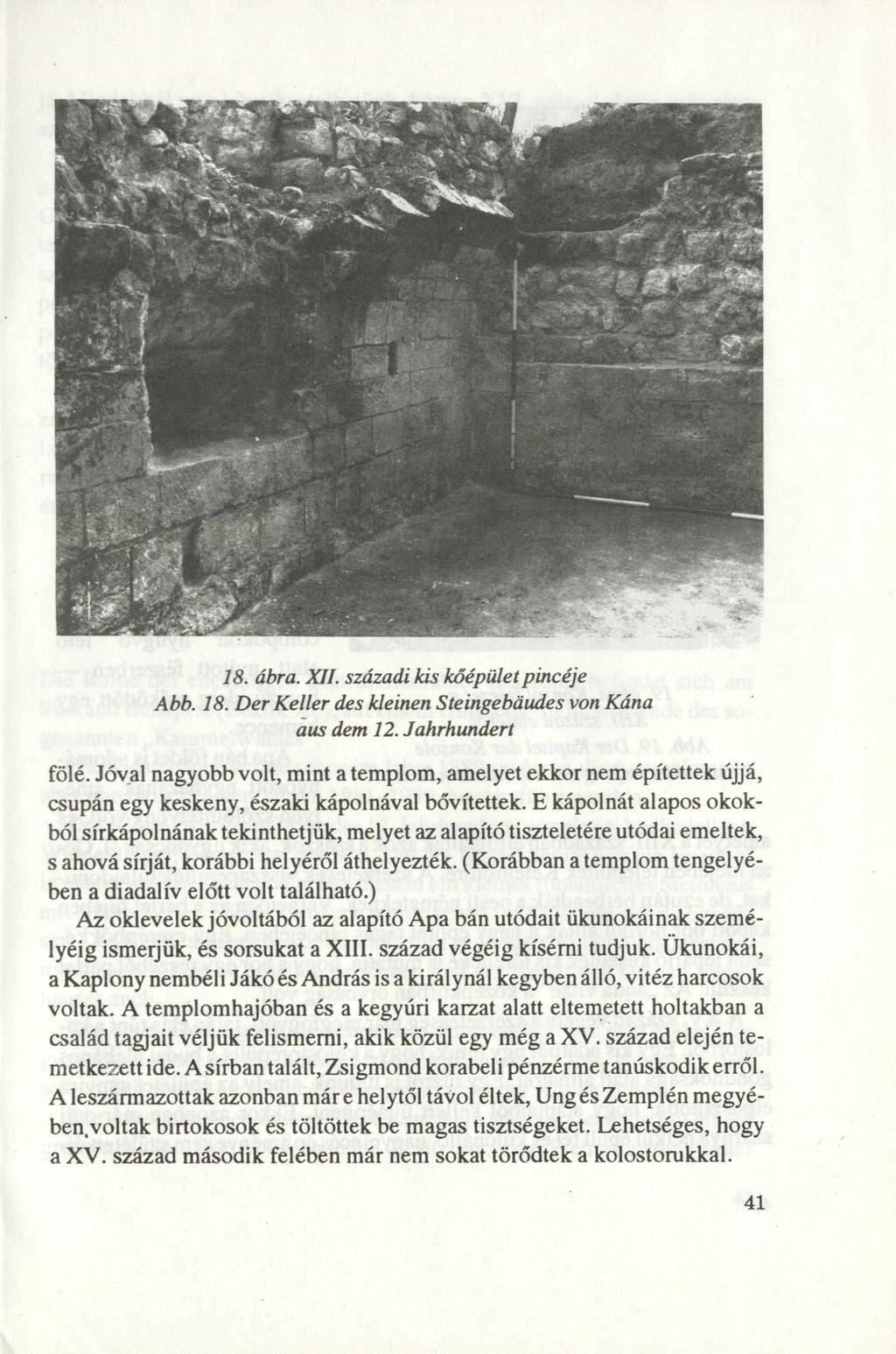 18. ábra. XII. századi kis kőépület pincéje Abb. 18. DerKeller des kleinen Steingebaudes von Kána aus dem 12. Jahrhundert fölé.